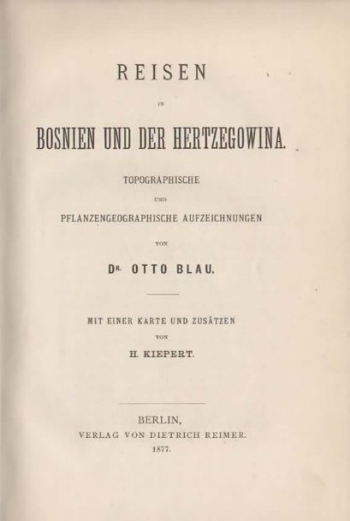 Blau Otto: Reisen in Bosnien und der Hertzegowina. Topographische und planzengeographische Aufzeichnungen